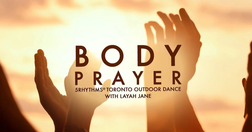 Body Prayer ~ 5Rhythms Toronto Outdoor Dance w/ Layah