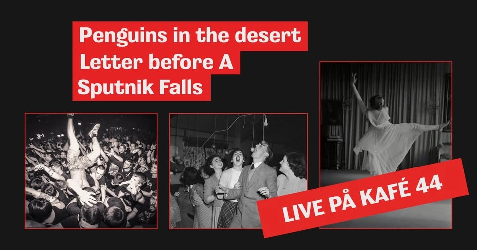 Sputnik Falls + Penguins In the Dessert + Letter Before A Live @Kafé 44