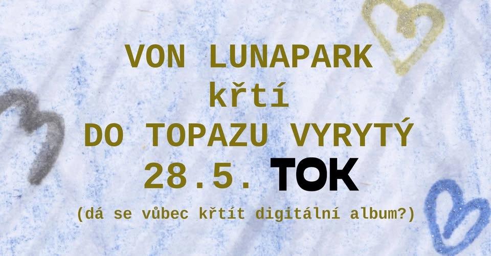 Von Lunapark křtí ~DO TOPAZU VYRYTÝ~ v TOK baru 28.5.2026
