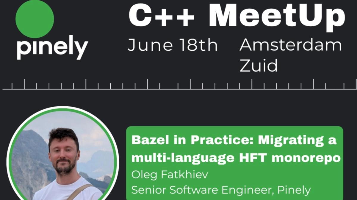 Friendly meetup: Bazel in Practice: Migrating a Multi-Language HFT Monorepo