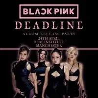 BLACKPINK DEADLINE ALBUM RELEASE PARTY (Manchester)