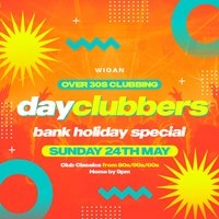 WIGAN - DayClubbers: The Bank Holiday Day Party!