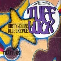 Tuff Luck + Dirty Weather Blues Revue + Traitors