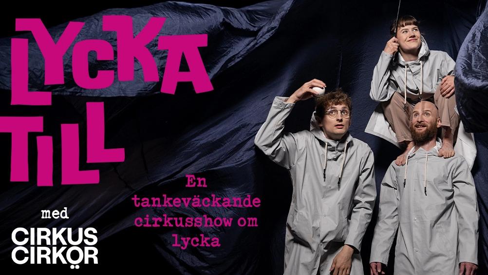 Cirkus Cirkör - Lycka till | Folkets Hus Borlänge