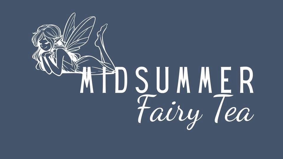 Midsummer Fairy Tea - Tickets On Sale Now!