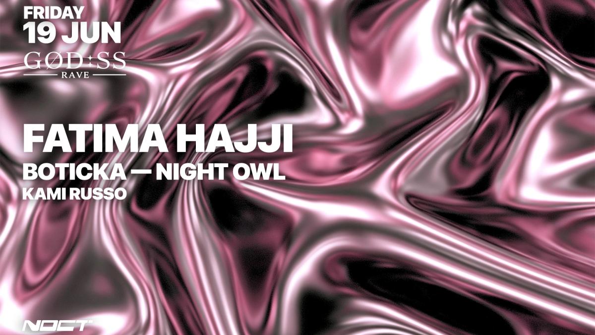 GØD:SS RAVE: Fatima Hajji, BOTICKA, NIGHT OWL, KAMI RUSSO