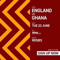 ENGLAND VS GHANA - ROSIES BIRMINGHAM {Free Entry Ticket}