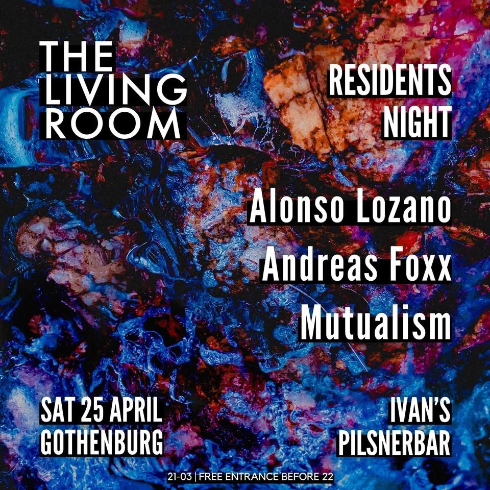 The Living Room ✦ Residents Night ✦ 25/4 ✦ w/ Alonso Lozano, Andreas Foxx & Mutualism