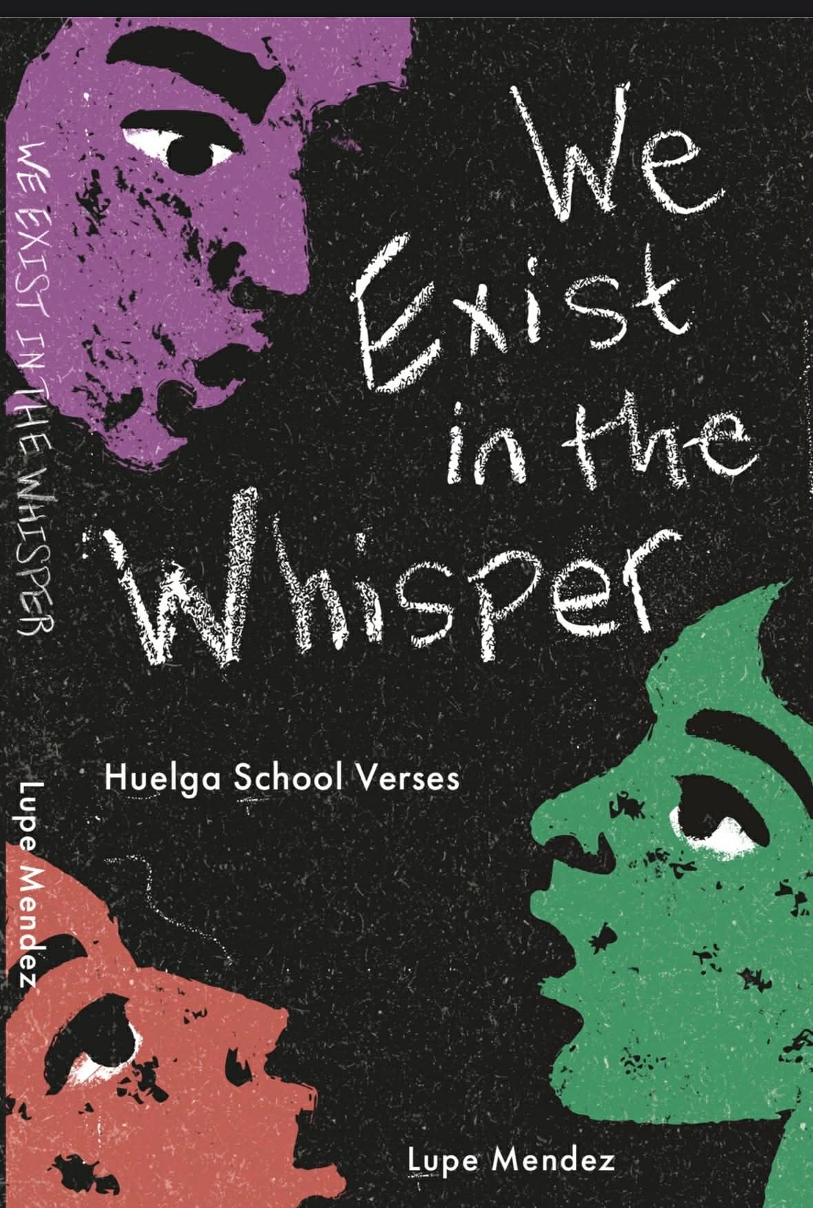 Lupe Mendez's New Book: WE EXIST IN THE WHISPER - Huelga School Verses