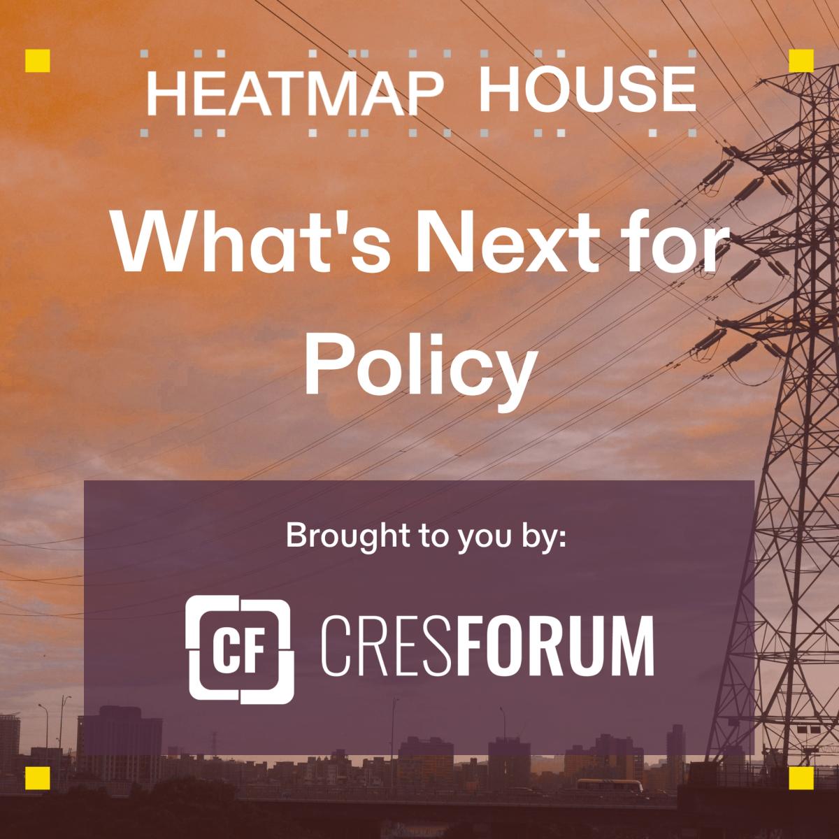 Heatmap House: What's Next for Policy