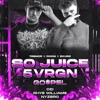 TREMOR X DOOM X EXURO Present: SO JUICE + 5VRGN + GO$PEL