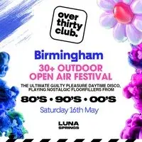 OVER 30's CLUB - Daytime Open Air Festival - Luna Springs Bham