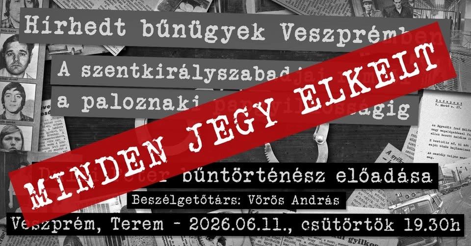 TELT HÁZ / Hírhedt bűnügyek Veszprémben - a szentkirályszabadjai rémtől a paloznaki papgyilkosságig