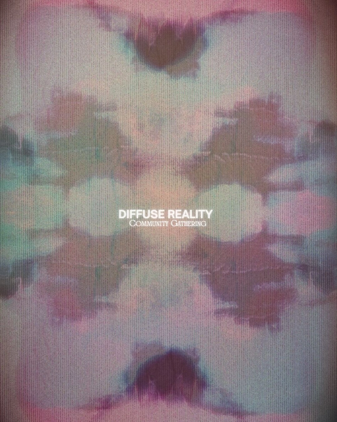 DIFFUSE REALITY: Community Gathering