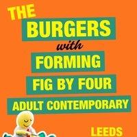 The Burgers + Forming + Fig By Four + Adult Contemporary