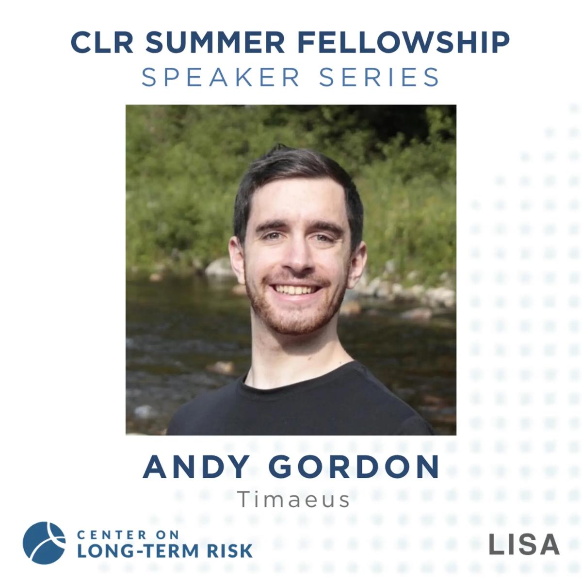 CLR Summer Fellowship Speaker Series: Andy Gordon (Timaeus)