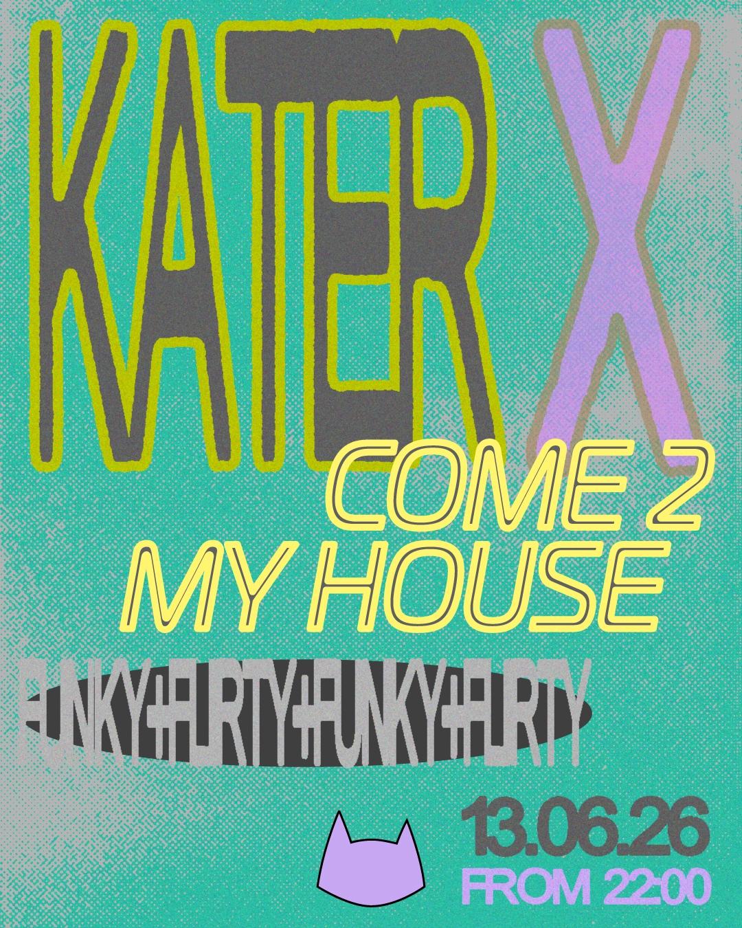 Kater x Come 2 My House