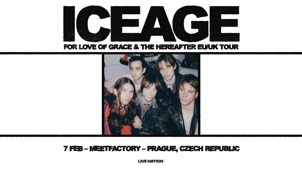 ICEAGE: FOR LOVE OF GRACE & THE HEREAFTER EUK/UK TOUR | Praha