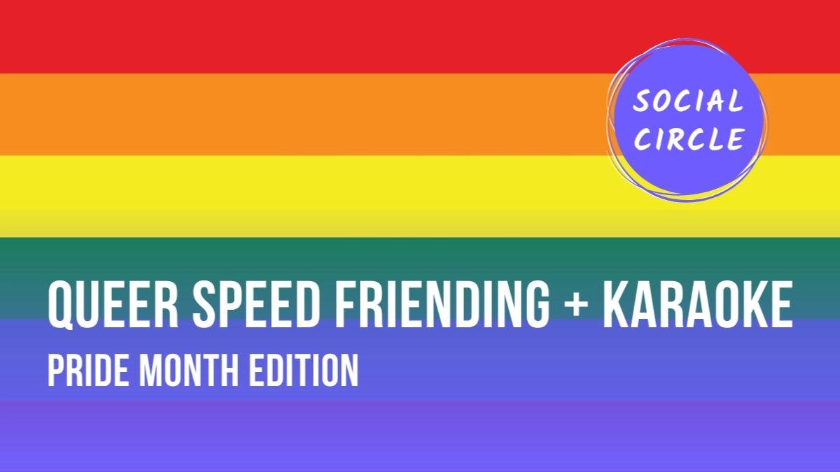 Queer Speedfriending + Karaoke Pride Month Edition
