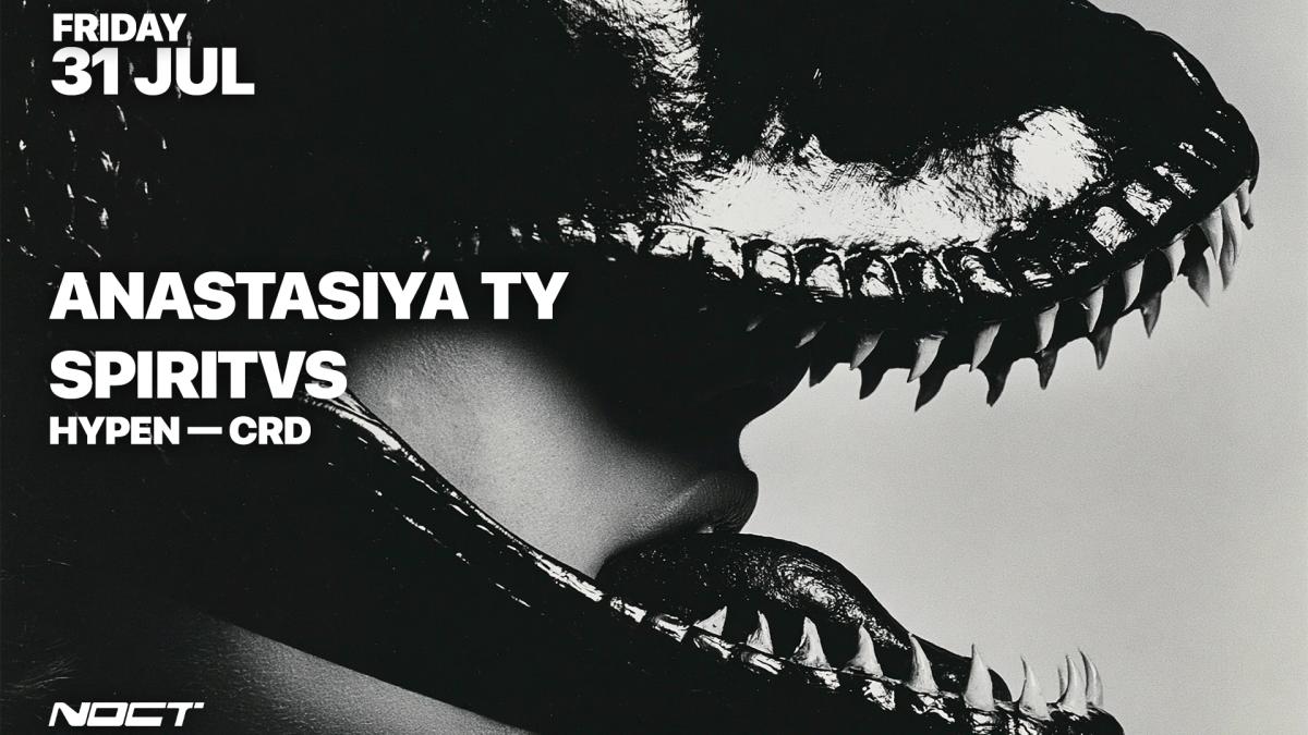 NOCT PRESENTS: Anastasiya Ty, SPIRITVS, HYPEN, CRD