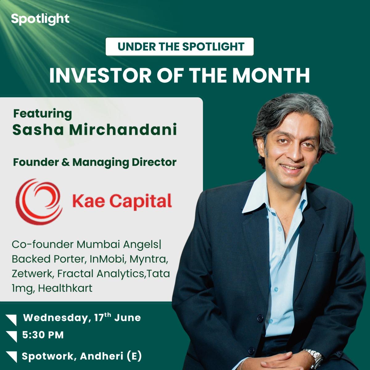 Investor of the Month Featuring Sasha Mirchandani, Founder & Managing Director- Kae Capital