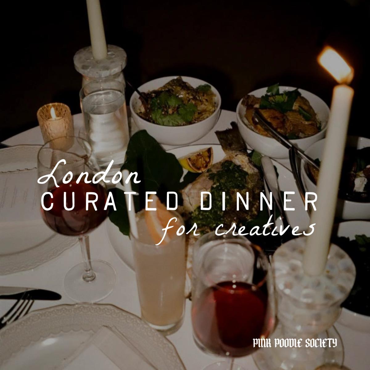 London | Curated Dinner for Creatives