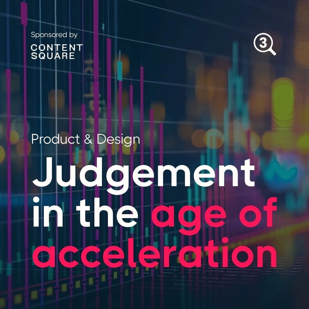 Product & Design Colab: Judgement in the age of acceleration