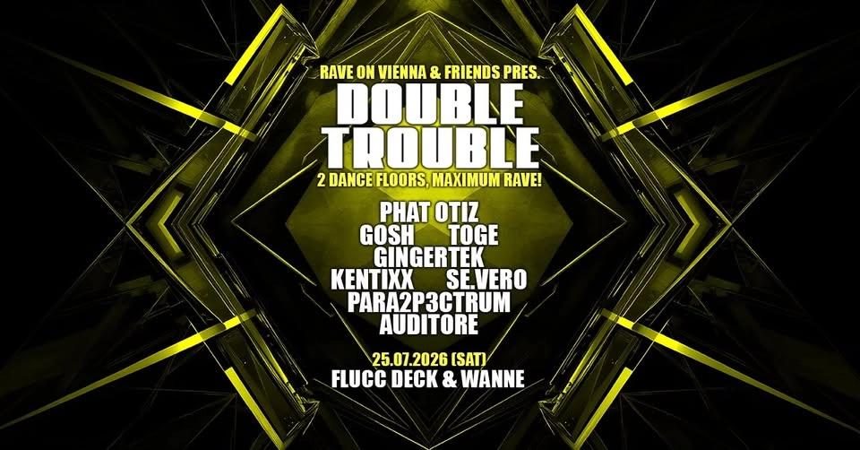 DOUBLE TROUBLE // 2 dance floors, maximum RAVE!