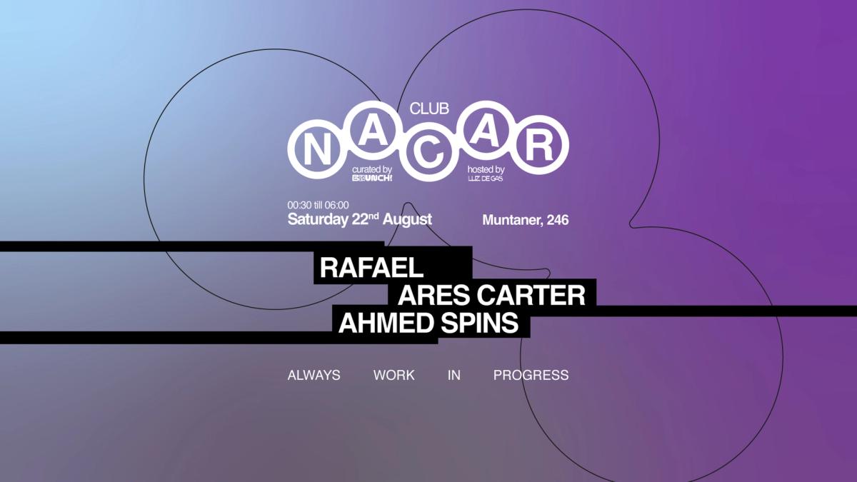 Nacar Club curated by Brunch Electronik / Ahmed Spins, Rafael Ares & Carter