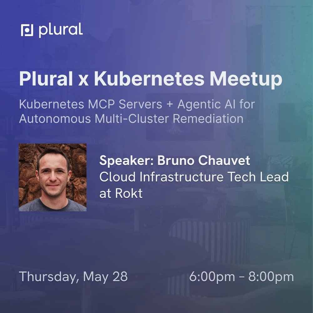 Plural x Kubernetes May Meetup, guest speaker Bruno Chauvet (Topic: k8s MCP Servers + Agentic AI for Autonomous Multi-Cluster Remediation)