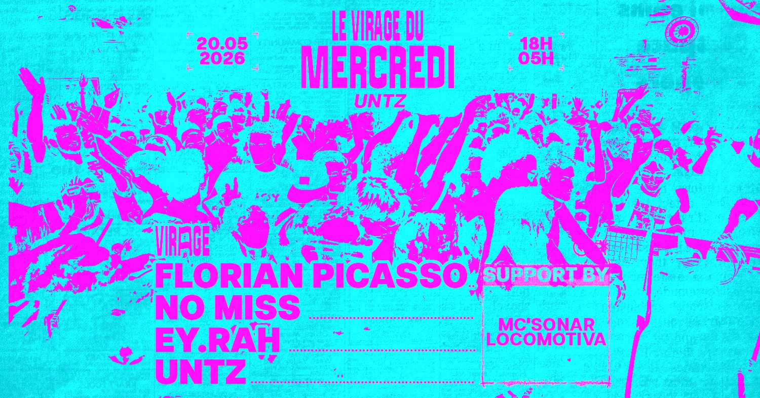 LE Virage DU MERCREDI X UNTZ: Florian Picasso, Ey.rah & MORE