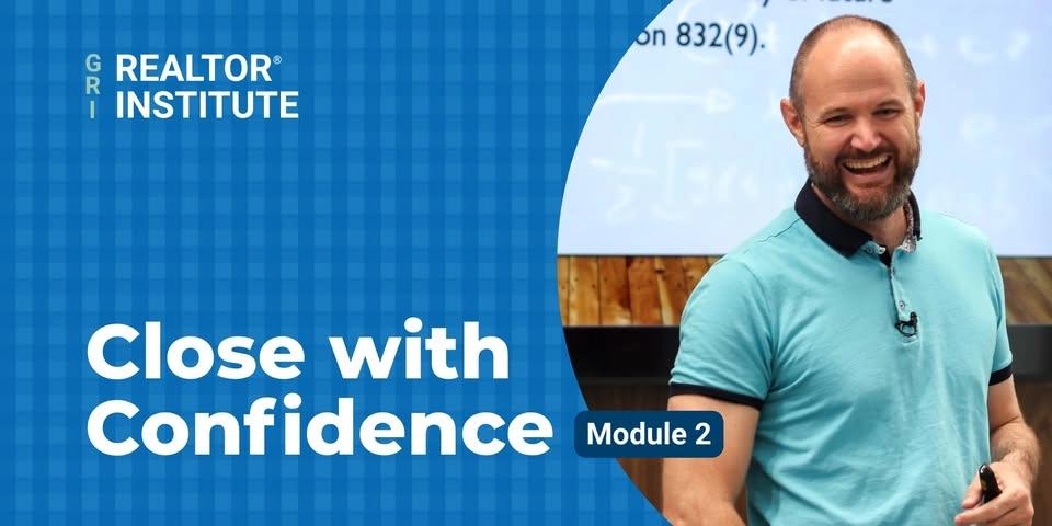 Close with Confidence | Module 2 | REALTOR® Institute (GRI)