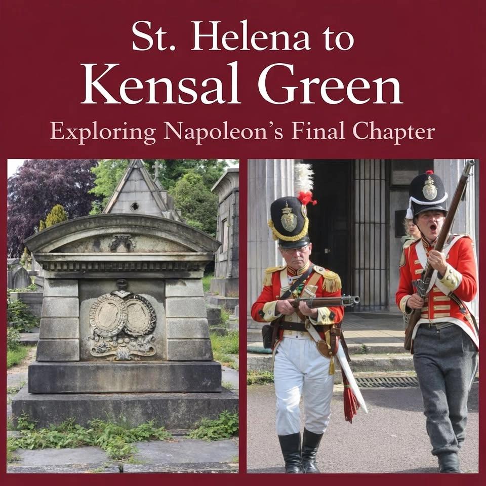 St.Helena to Kensal Green; Exploring Napoleon’s Final Chapter