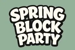 SPRING BLOCK PARTY (FREE B4 7PM WITH A TICKET)