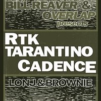 BILL REAVER & OVERLAP presents: RTK TARANTINO & Cadence