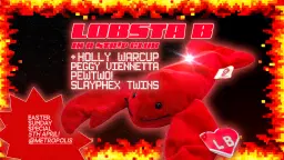 Lobsta B & Friends (Easter Sunday): Holly Warcup, Peggy Viennetta, pewtwo, Slayphex Twins