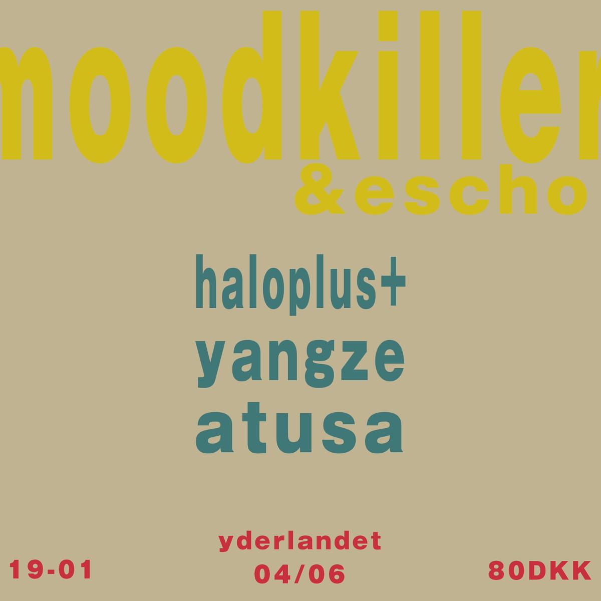 moodkiller & escho presents: Atusa, haloplus+ & yangze