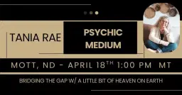 Mott ND Mediumship Gallery w/ Tania Rae 1:00 pm MT. *ONLY 50 SEATS*