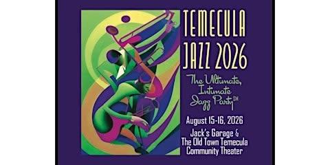 Temecula Jazz 2026 - The Ultimate, Intimate Jazz Party - FREE on Sunday, Saturday at Jackโs $75