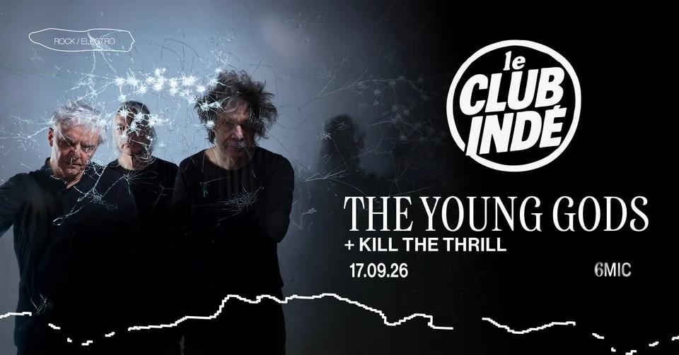 LE CLUB INDÉ w/ THE YOUNG GODS + KILL THE TRHILL I 6MIC, Aix-en-Provence