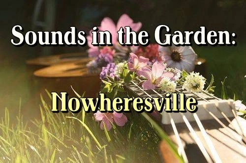 Sounds in the Garden: Nowheresville - Free Concert