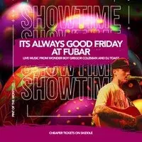 Good Friday Showtime at Fubar