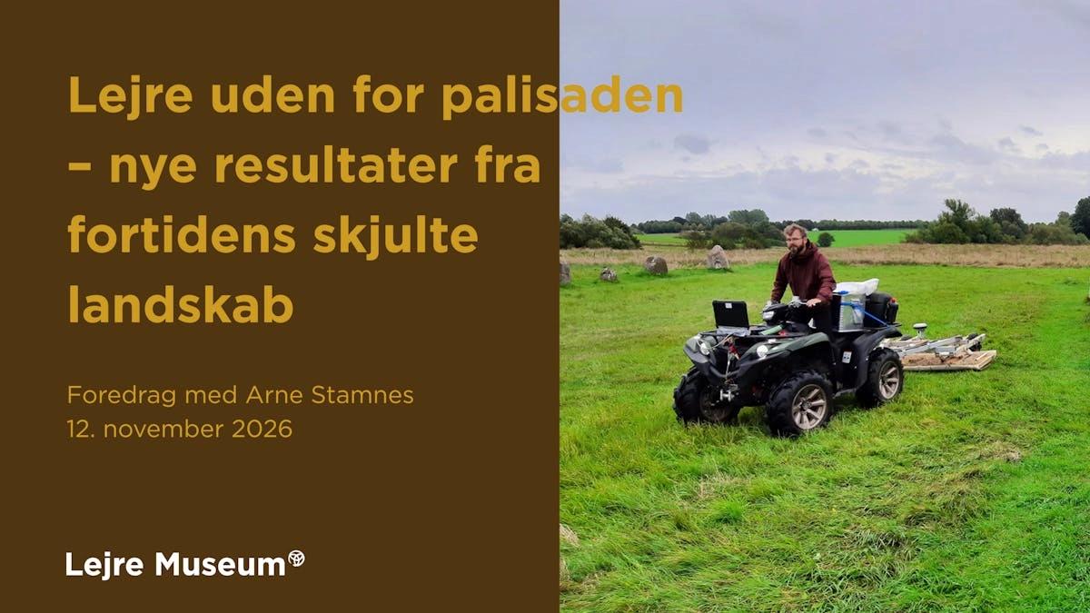 Foredrag på Lejre Museum: Lejre uden for palisaden – nye resultater fra fortidens skjulte landskab