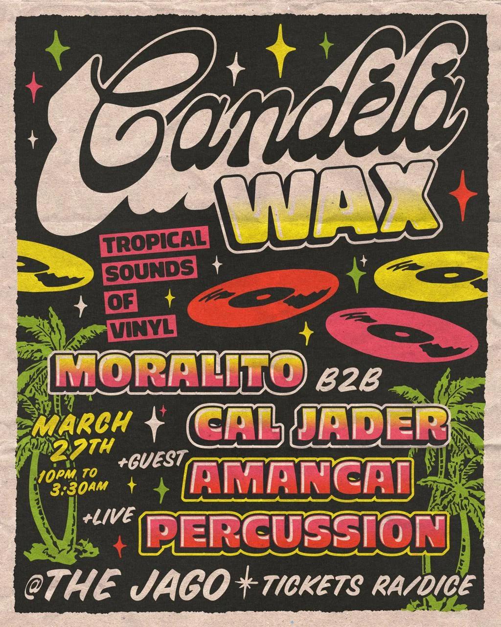 Candela Wax w/ Moralito, Cal Jader, Amancai