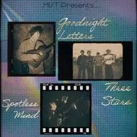 MIST Presents: Goodnight Letters, Three Stars, & Spotless Mind