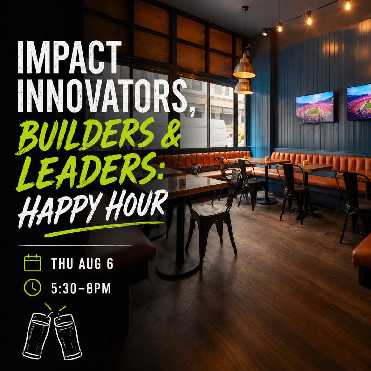 Impact Innovators, Builders & Leaders: Happy Hour