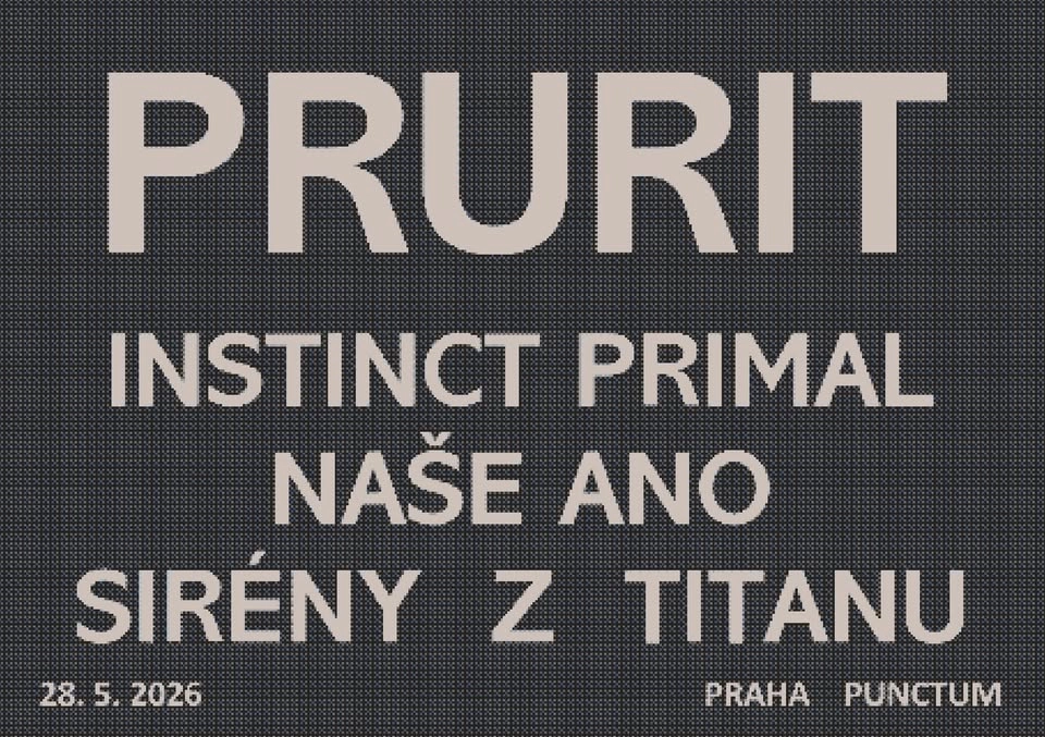 PRURIT (BE) // INSTINCT PRIMAL // NAŠE ANO // SIRÉNY Z TITANU