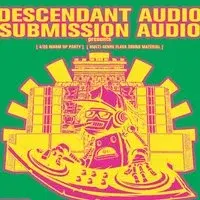 Descendant X Submission - 420 Warm Up Party