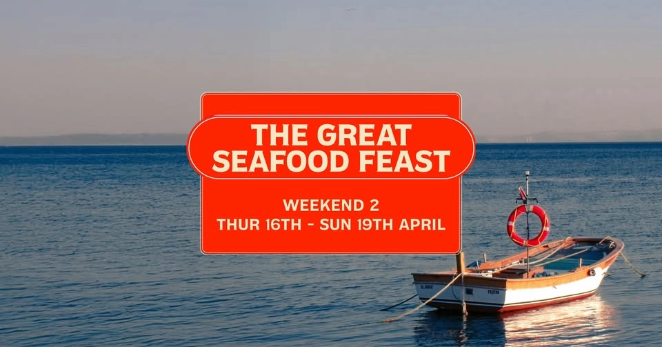 THE GREAT SEAFOOD FEAST đ WKND 2 đ Thurs 16 - Sun 19 April