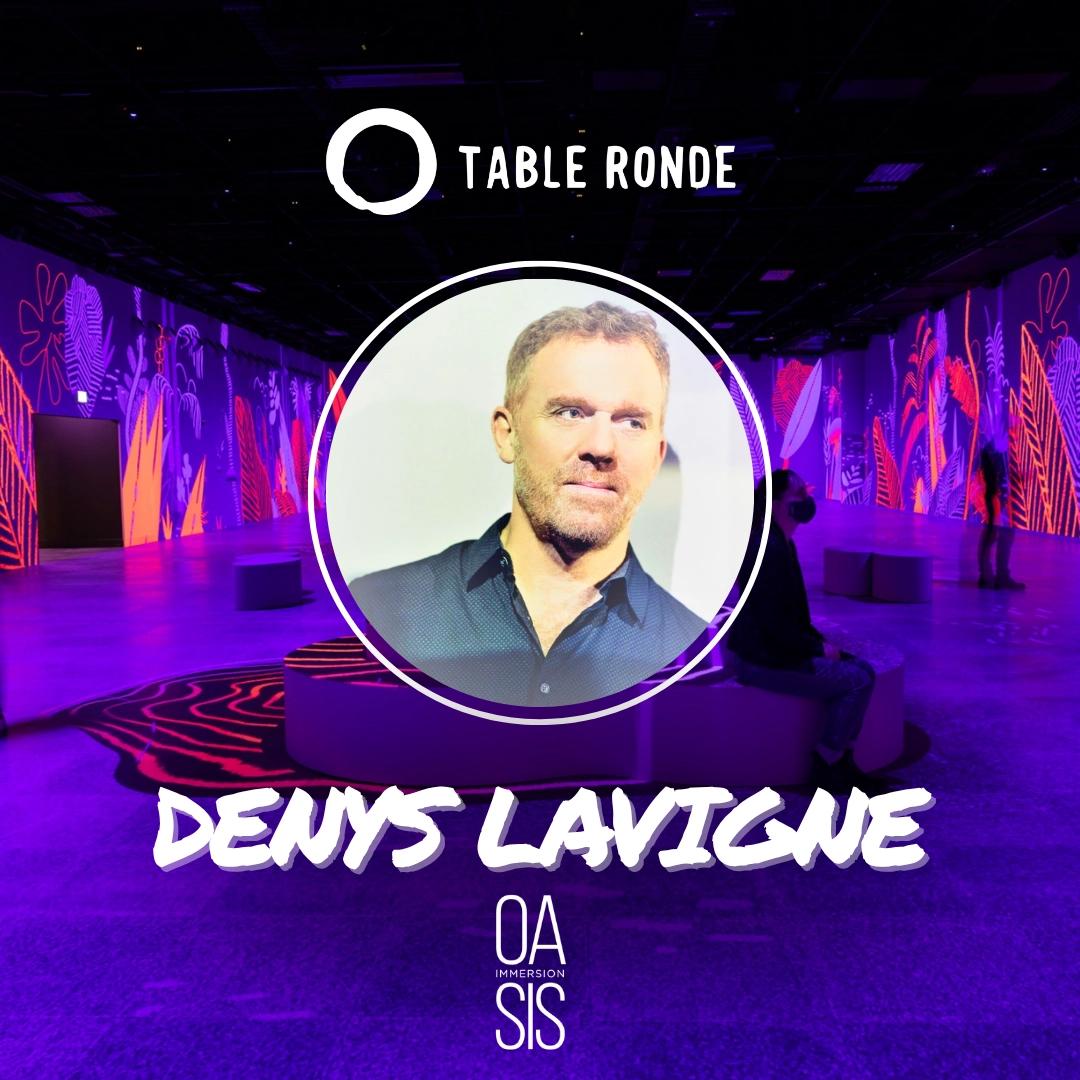 Table Ronde with Denys Lavigne (OASIS Immersion)